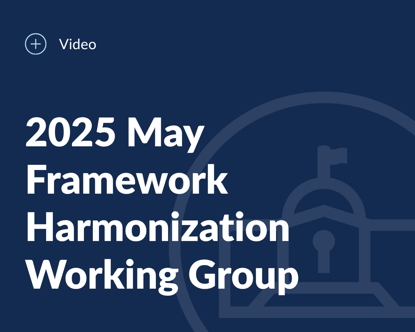 2025 May Framework Harmonization Working Group