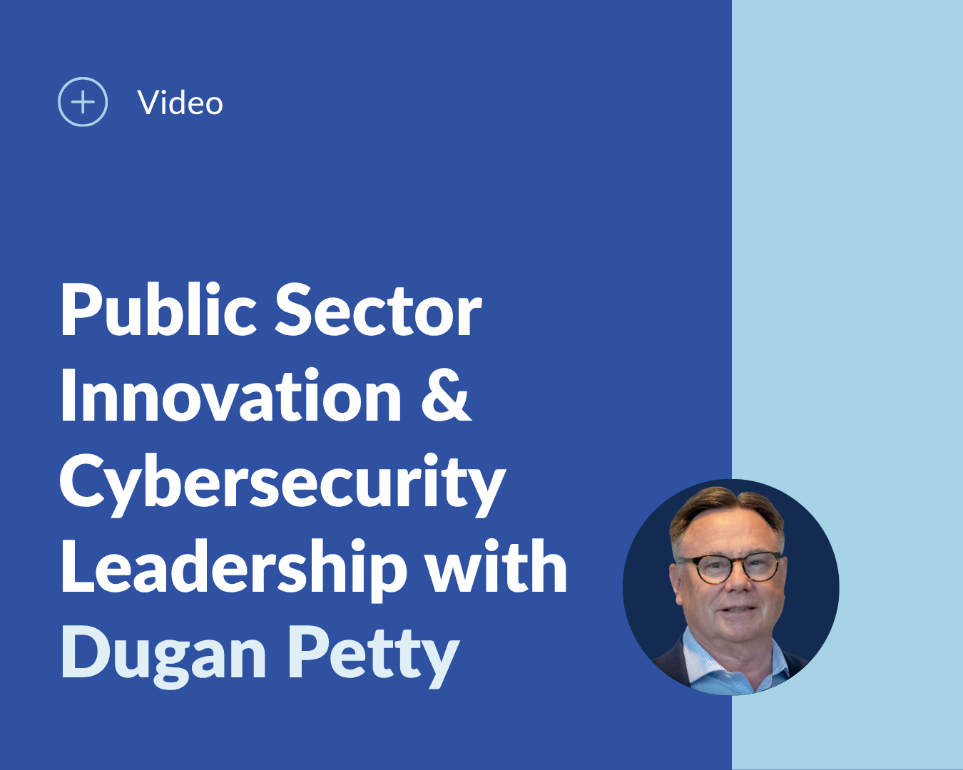 Public Sector Innovation & Cybersecurity Leadership with Dugan Petty